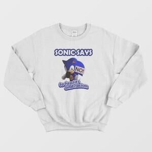 Sonic Says No To Fascists And Racism Unisex Fan Sweatshirt
